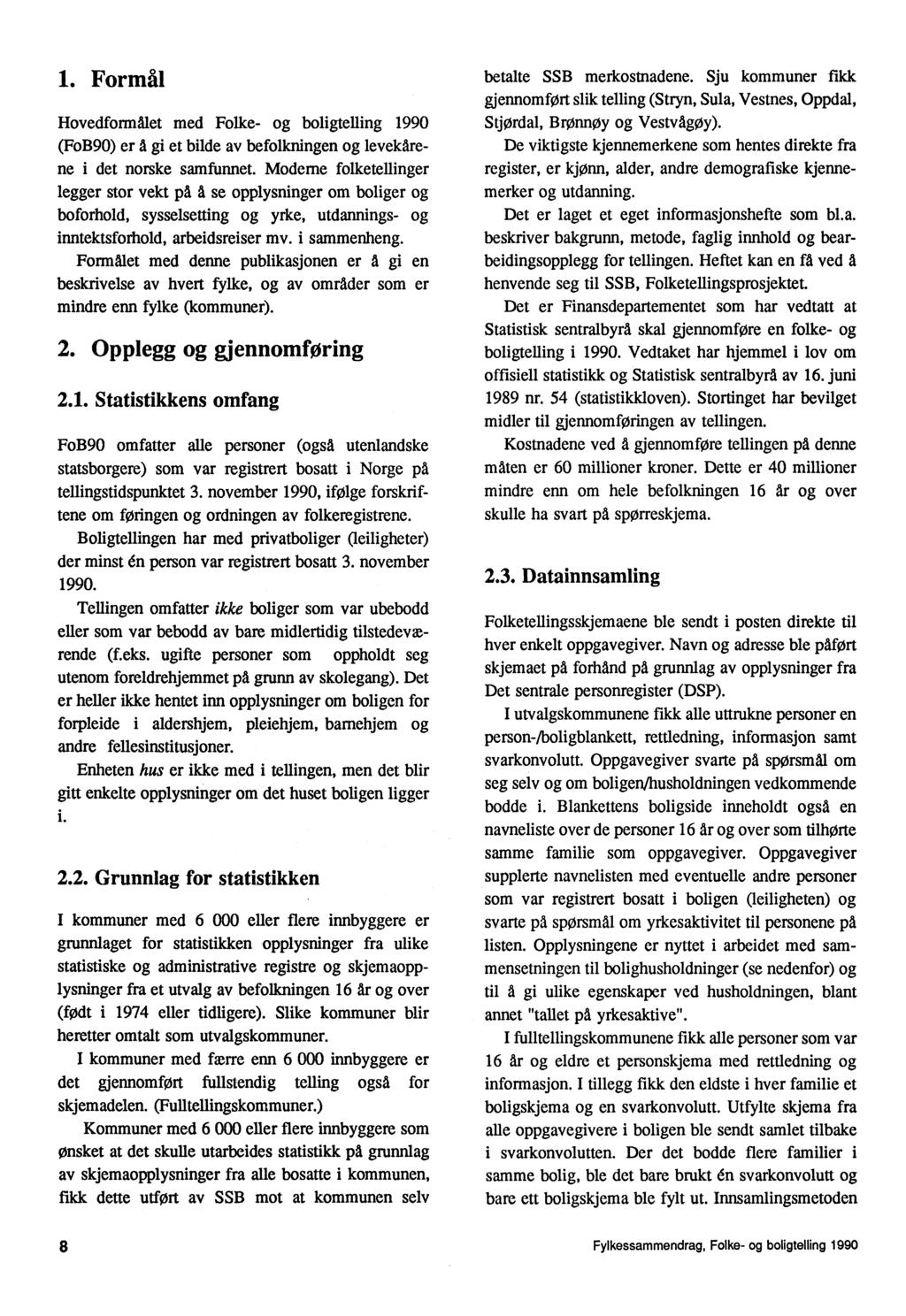 1. Formål Hovedformålet med Folke- og boligtelling 1990 (FoB90) er å gi et bilde av befolkningen og levekårene i det norske samfunnet.