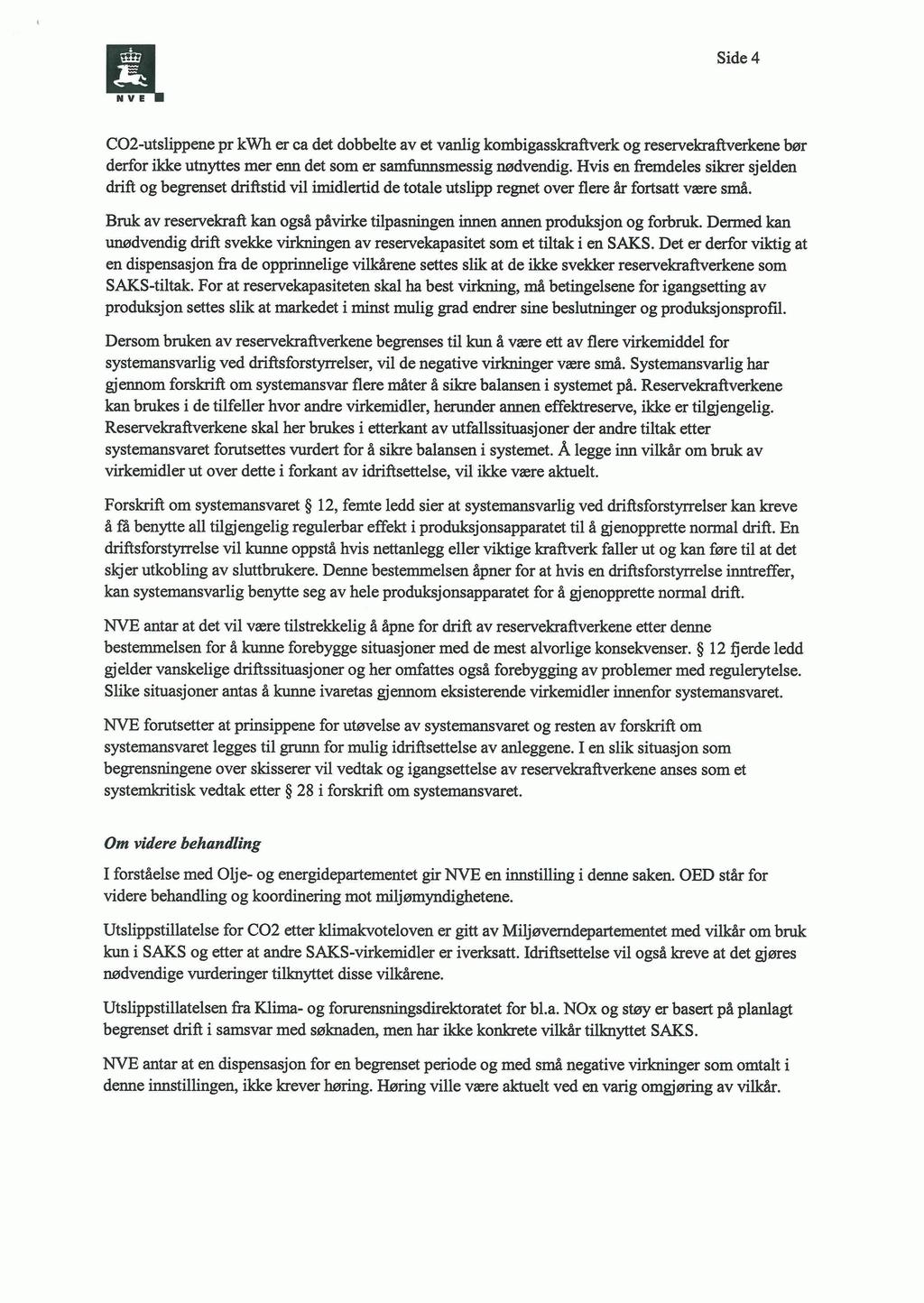 Side 4 CO2-utslippene pr kwh er ca det dobbelte av et vanlig kombigasskraftverk og reservekraftverkene bør derfor ikke utnyttes mer enn det som er samfunnsmessig nødvendig.