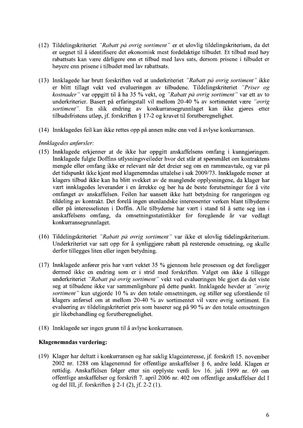 (12) Tildelingskriteriet "Rabatt på øvrig sortiment" er et ulovlig tildelingskriterium, da det er uegnet til å identifisere det økonomisk mest fordelaktige tilbudet.