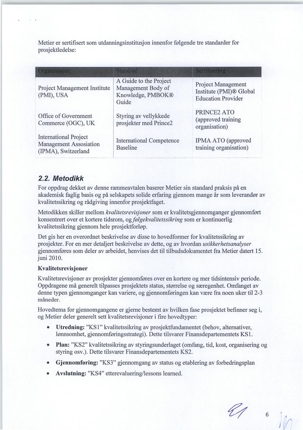 Metier er sertifisert som utdanningsinstitusjon innenfor følgende tre standarder for prosjektledelse: Project Management Institute (PMI), USA Office of Government Commerce (OGC), UK International