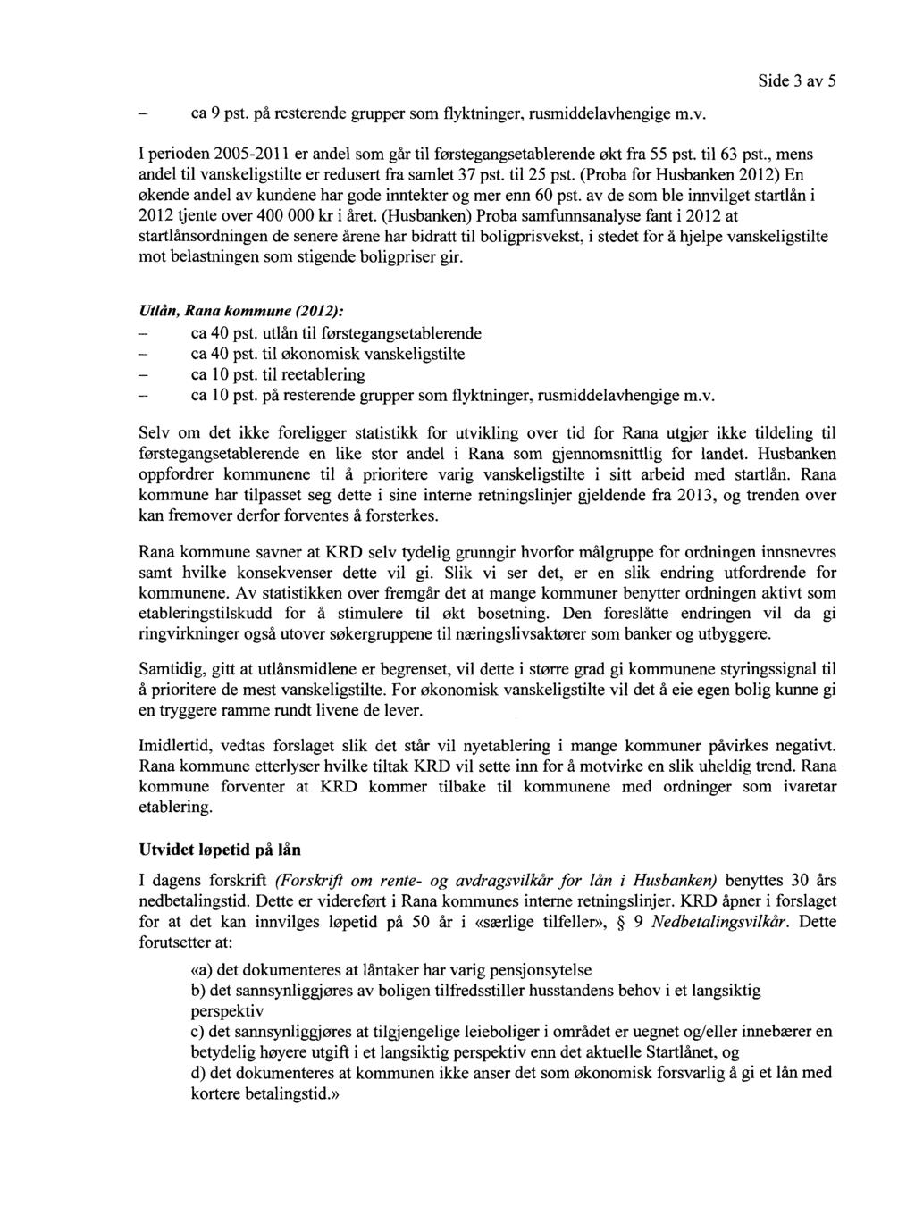 Side 3 av 5 ca 9 pst. på resterende grupper som flyktninger, rusmiddelavhengige m.v. I perioden 2005-2011 er andel som går til førstegangsetablerende økt fra 55 pst. til 63 pst.