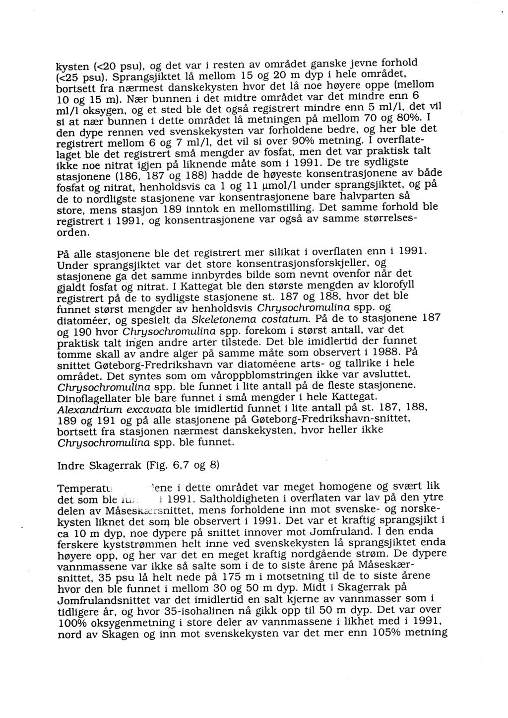 kysten (< psu), g det var i resten av mrådet ganske jevne frhd (<25 psu). Sprangsjiktet å mem 15 g m dyp i hee mrådet, brtsett fra nærmest danskekysten hvr det å ne høyere ppe (mem g 15 m).