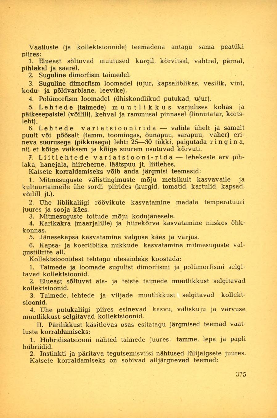 Vaatluste (ja kollektsioonide) teemadena antagu sama peatüki piires: 1. Elueast sõltuvad muutused kurgil, kõrvitsal, vahtral, pärnal, pihlakal ja saarel. 2. Suguline dimorfism taimedel. 3.