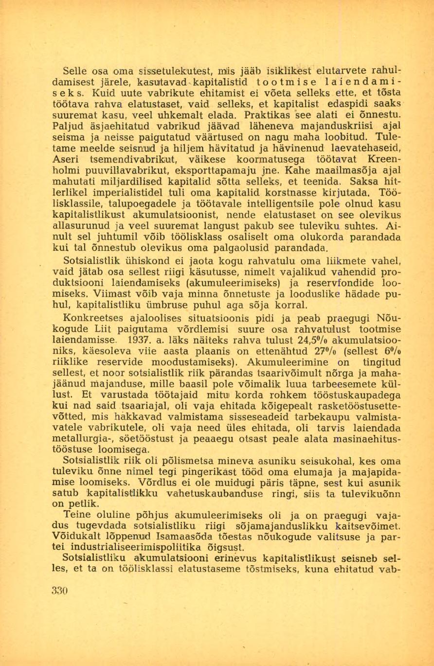 Selle osa oma sissetulekutest, miis jääb isiklikest elutarvete rahuldamisest järele, kasutavad kapitalistid tootmise laiendamiseks.