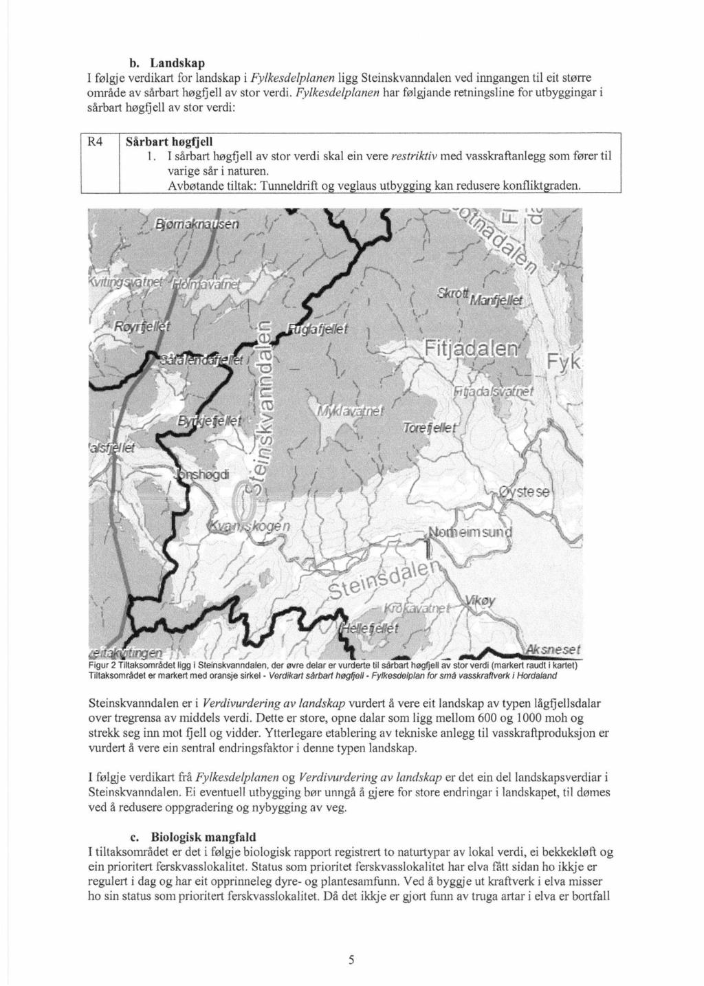 b. Landskap I følgje verdikart for landskap i Fylkesdelplanen ligg Steinskvanndalen ved inngangen til eit større område av sårbart høgfjell av stor verdi.