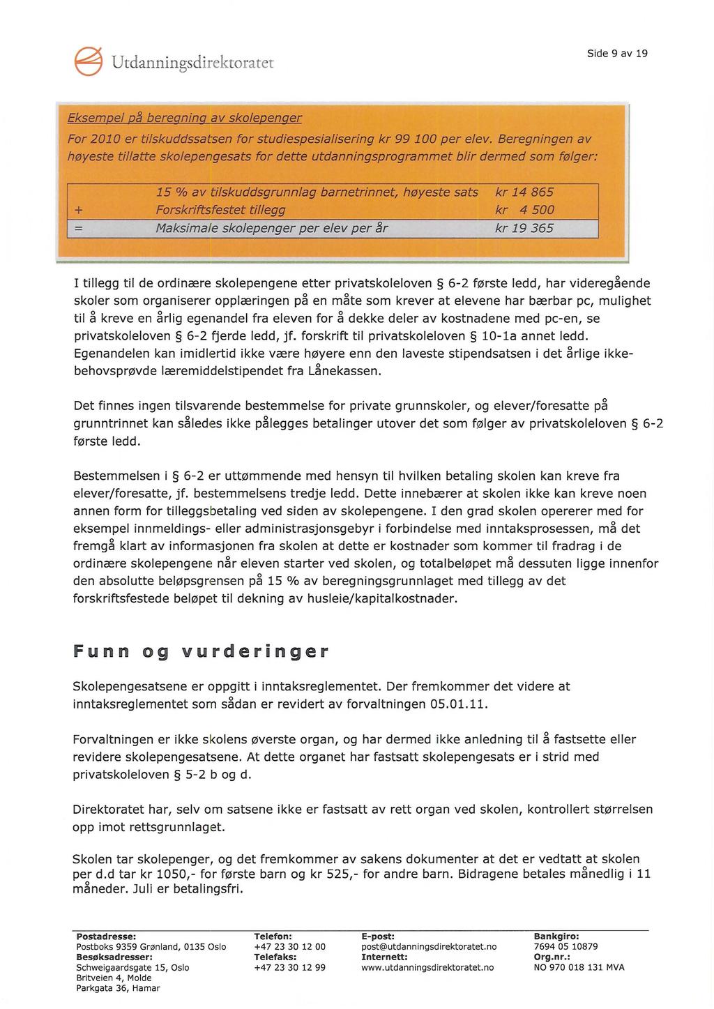 E9 Utdanningsdirektoratet Side 9 av 19 Eksempel pfi beregning av skolepenger For 2010 er tilskuddssatsen for studiespesialisering kr 99100 per elev.