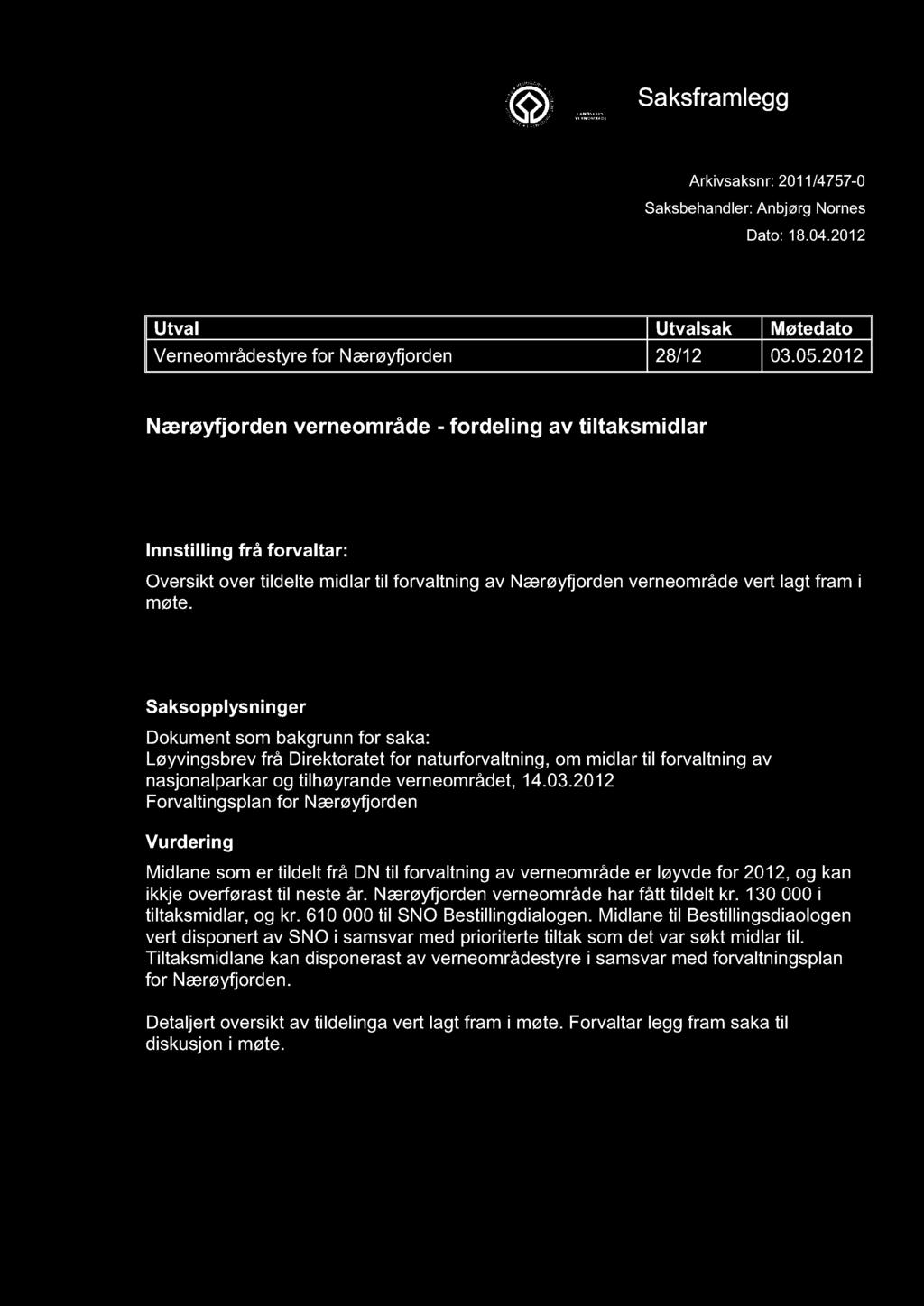 VERNEOMRÅDESTYRET FOR NÆRØYFJORDEN Saksframlegg Arkivsaksnr: 2011/4757-0 Saksbehandler: Anbjørg Nornes Dato: 18.04.2012 Utval Utvalsak Møtedato Verneområdestyre for Nærøyfjorden 28/12 03.05.