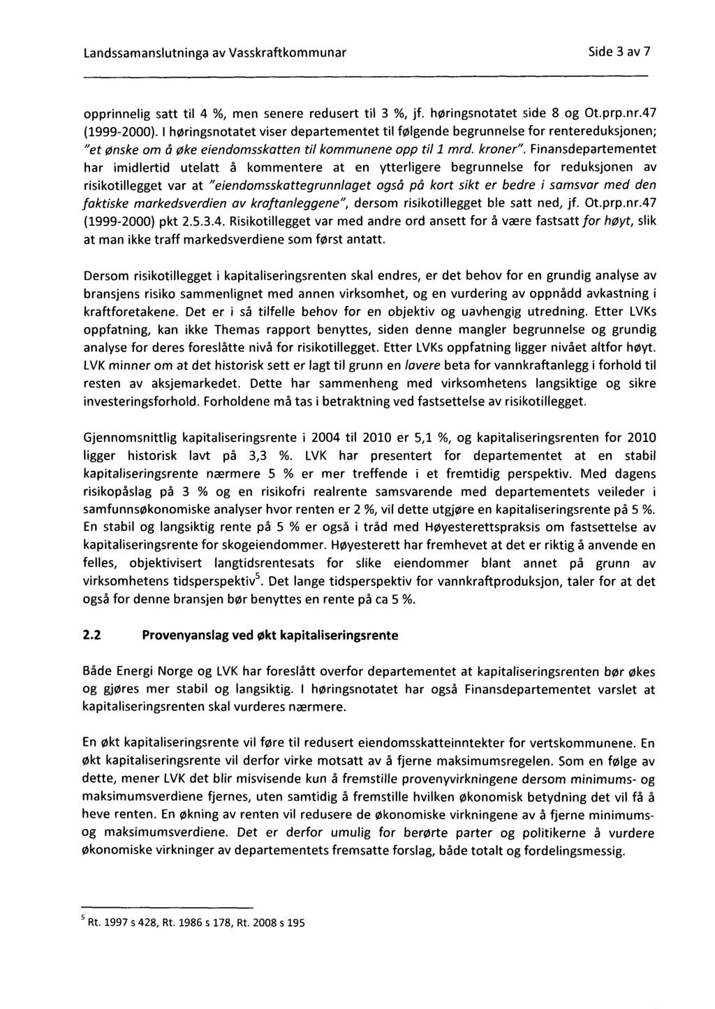 Landssamanslutninga av Vasskraftkommunar Side 3 av 7 opprinnelig satt til 4 %, men senere redusert til 3 %, jf. høringsnotatet side 8 og Ot.prp.nr.47 (1999-2000).