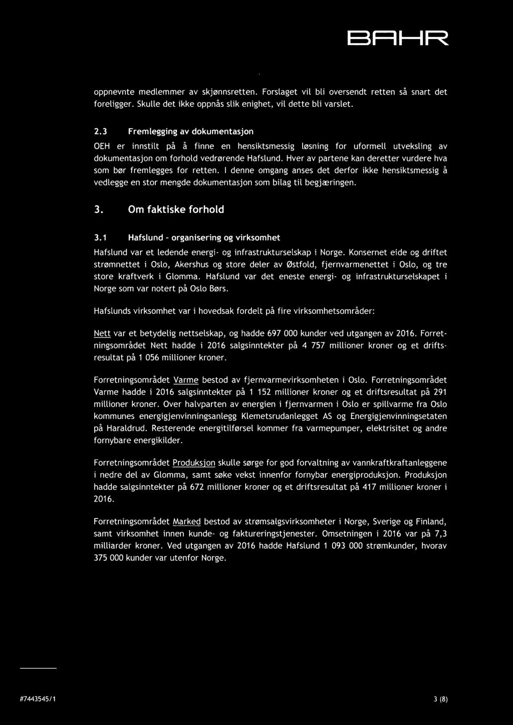 Hver av partene kan deretter vurdere hva som bør fremlegges for retten. I denne omgang anses det derfor ikke hensiktsmessig å vedlegge en stor mengde dokumentasjon som bilag til begjæringen. 3.