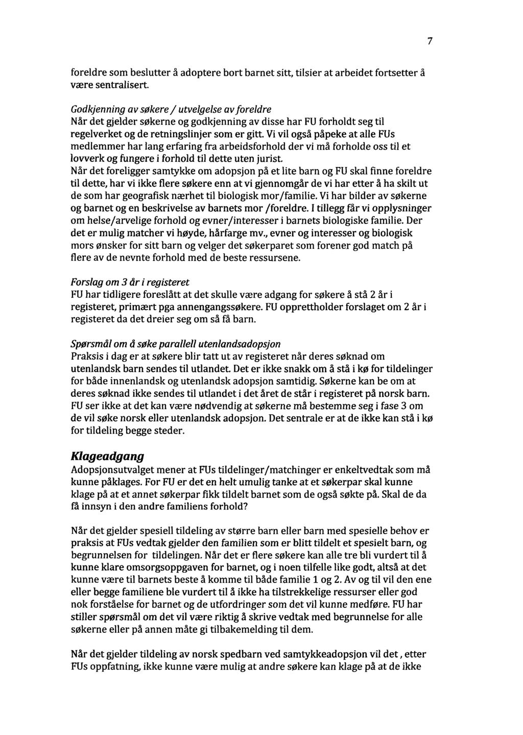 7 foreldre som beslutter å adoptere bort barnet sitt, tilsier at arbeidet fortsetter å være sentralisert.