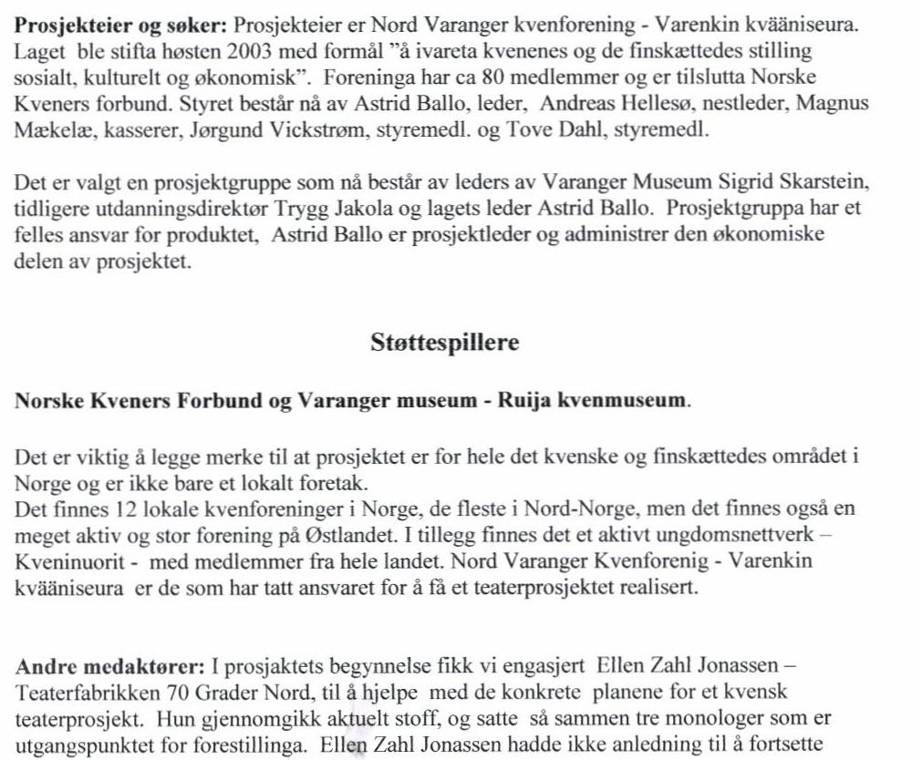 Sak 16/13 Vedlegg: Bakgrunn: Nord-Varanger kvenforening/varenkin kvääniseura søker Vadsø kommune om støtte kr.250.000 til gjennomføring av kvensk teaterprosjekt høsten 2013.