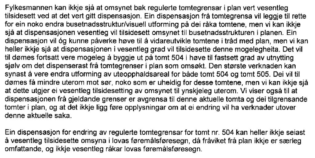 klagar (eier av tomt 2/1447) når fram med klaga. Det blir meir og meir tydeleg at denne saka er eit forsøk på å trenere ein byggesøknad.» Hjetland meiner dette er feil, og kallar det usakleg.