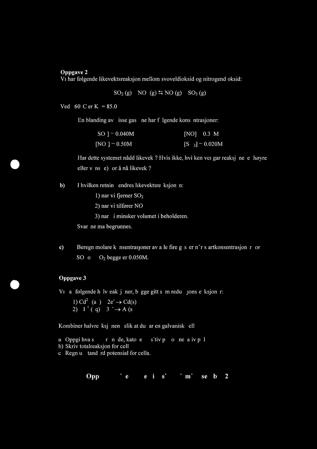 Oppgave Vi har følgende likevektsreaksjon mellom svoveldioksid og nitrogendioksid: Ved 460 C er K, = 85.