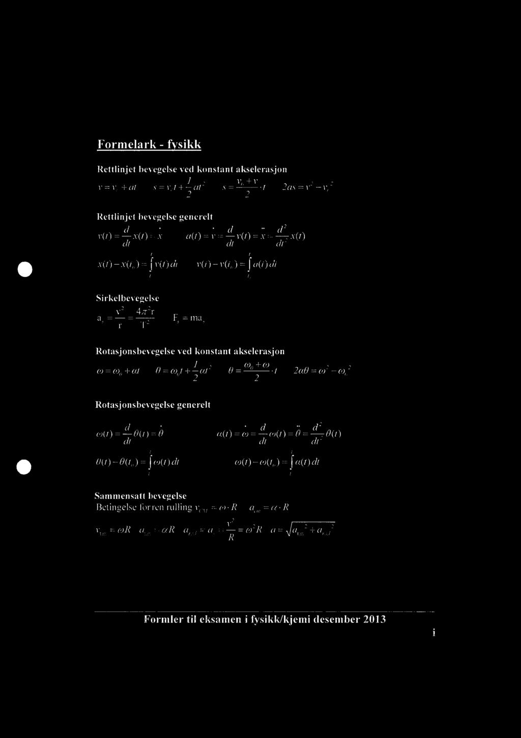 Formelark - f sikk Rettlinjet bevegelse ved konstant akselerasjon + v = v0+at s vot + at S = t as = v 1,0 Rettlinjet bevegelse generelt d d - d v(t)= At )= x a(t)= v = v(t)= x = x(t) dt di dt 1 x(t)