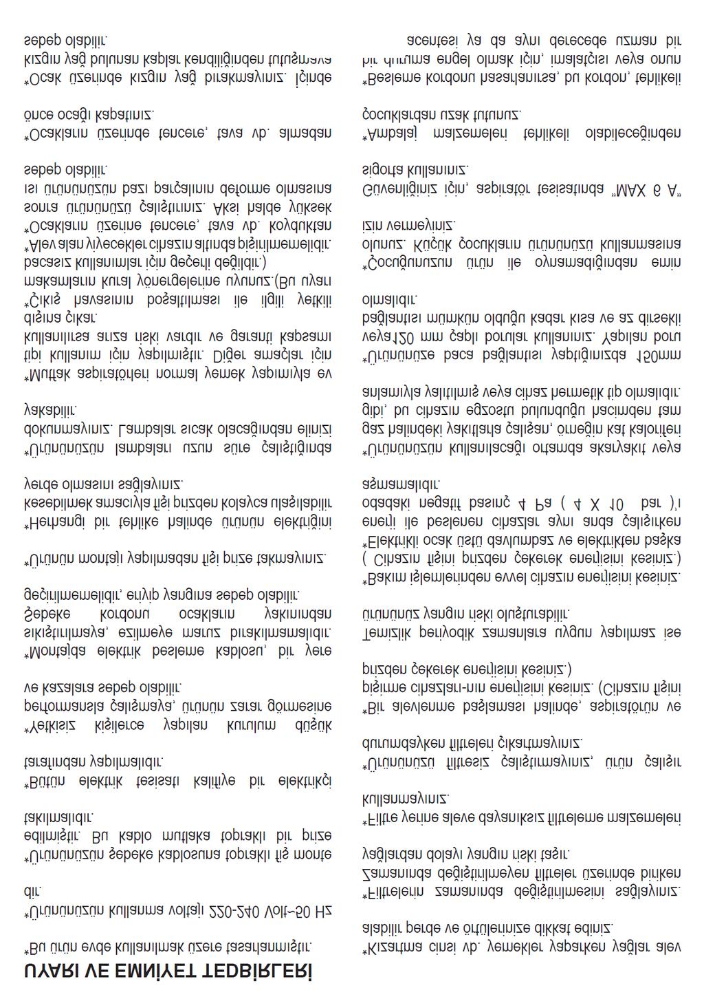 Sikkerhedsinstruktioner *Dette apparat er kun beregnet til brug i private hjem. Hvis den benyttes til andre formål bortfalder garantien. *Apparatet er beregnet til drift ved 220-240 Volt~50 Hz.