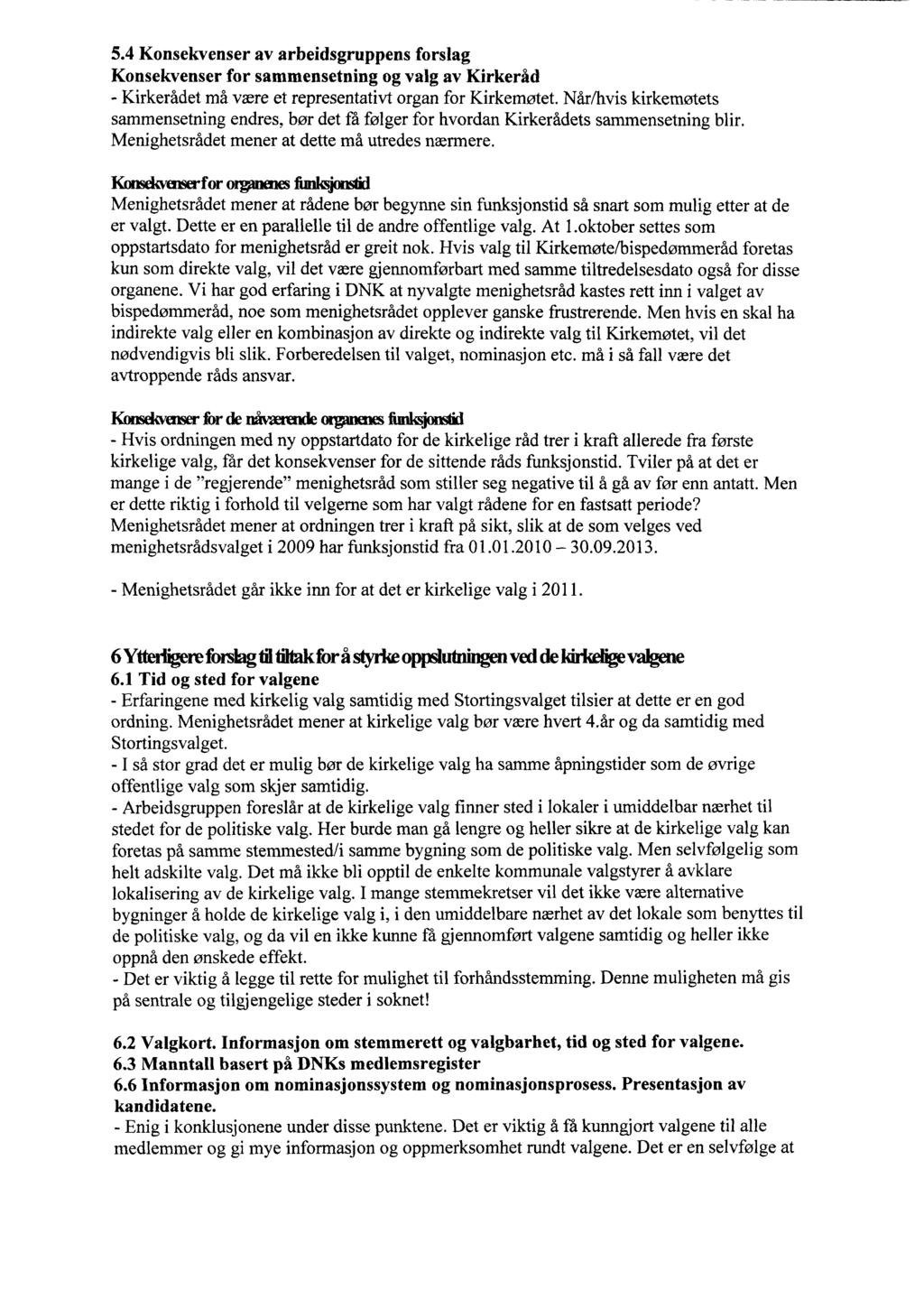 5.4 Konsekvenser av arbeidsgruppens forslag Konsekvenser for sammensetning og valg av Kirkeråd - Kirkerådet må være et representativt organ for Kirkemøtet.