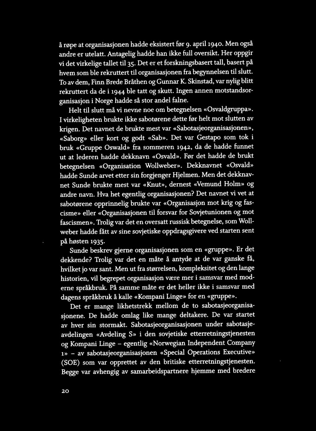 å røpe at organisasjonen hadde eksistert før 9 april1940. Men også andre er utelatt. Antagelig hadde han ikke full oversikt. Her oppgir vi det virkelige tallet til35.