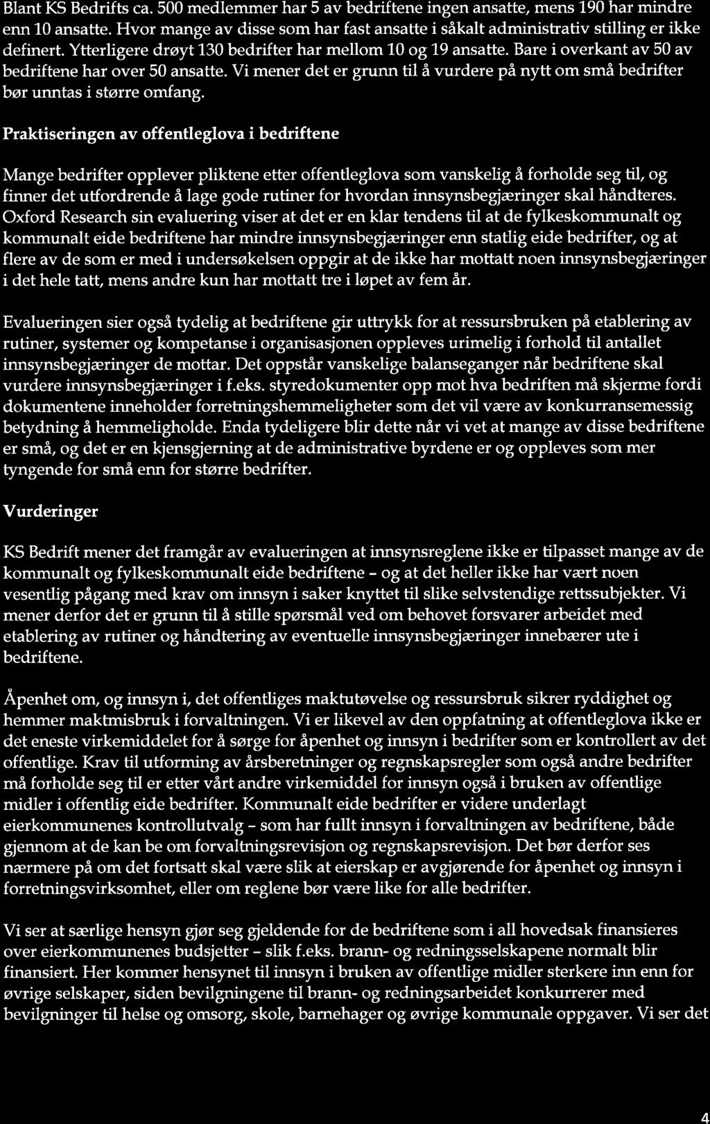 Blant KS Bedrifts ca.500 medlemmer har 5 av bedriftene ingen ansatte, mens 190 har mindre enn L0 ansatte. Hvor mange av disse som har fast ansatte i såkalt administrativ stilling er ikke definert.