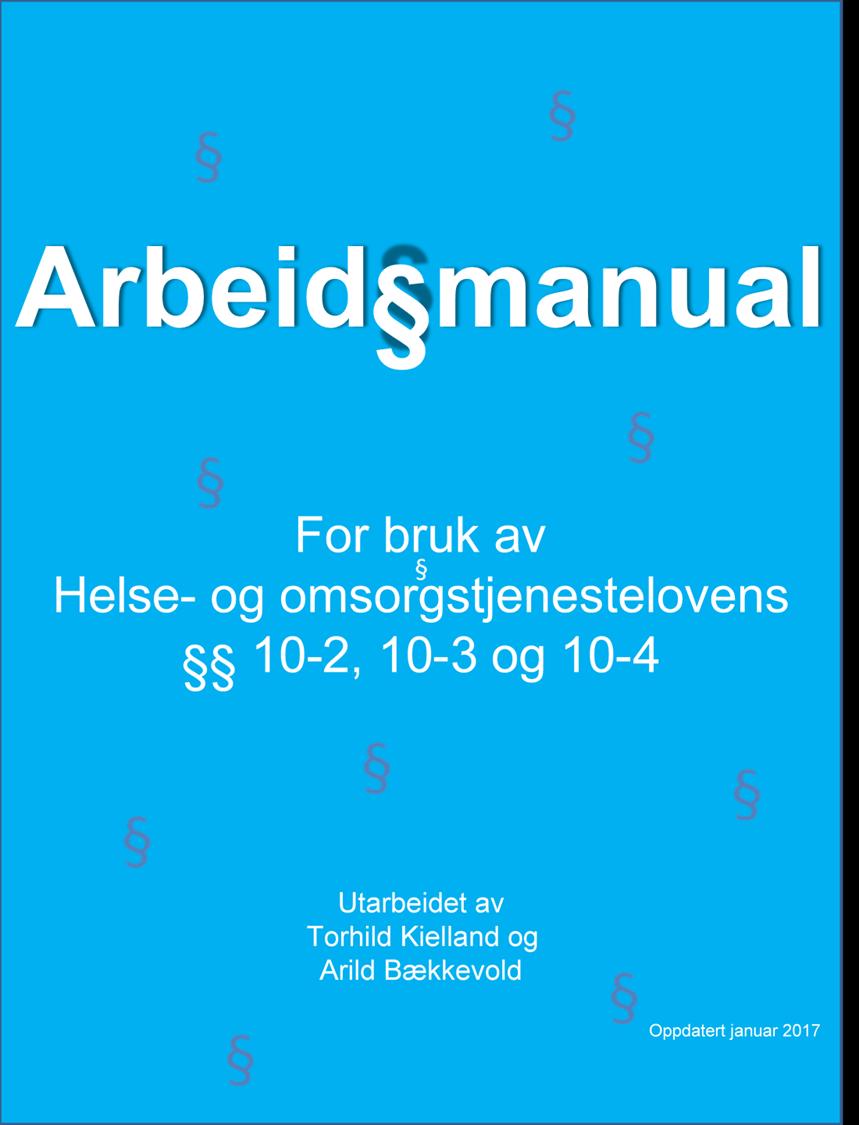 Arbeidsmanualen Innholdsfortegnelse (Fane nr) 1. Lov om helse- og omsorgstjenester kap 10 2. Lov om barneverntjenester kap 7, 3. a. Skjematisk oversikt; Beslutningsprosess b.