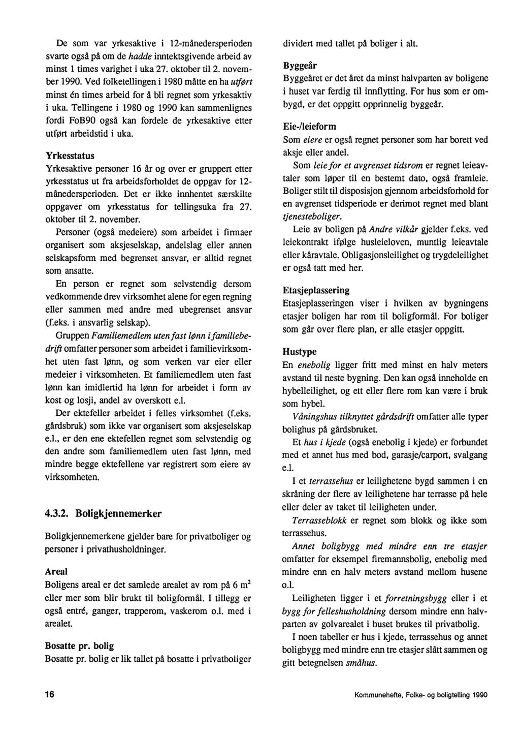 De som var yrkesaktive i 12-månedersperioden svarte også pd om de hadde inntektsgivende arbeid av minst 1 times varighet i uka 27. oktober til 2. november 1990.