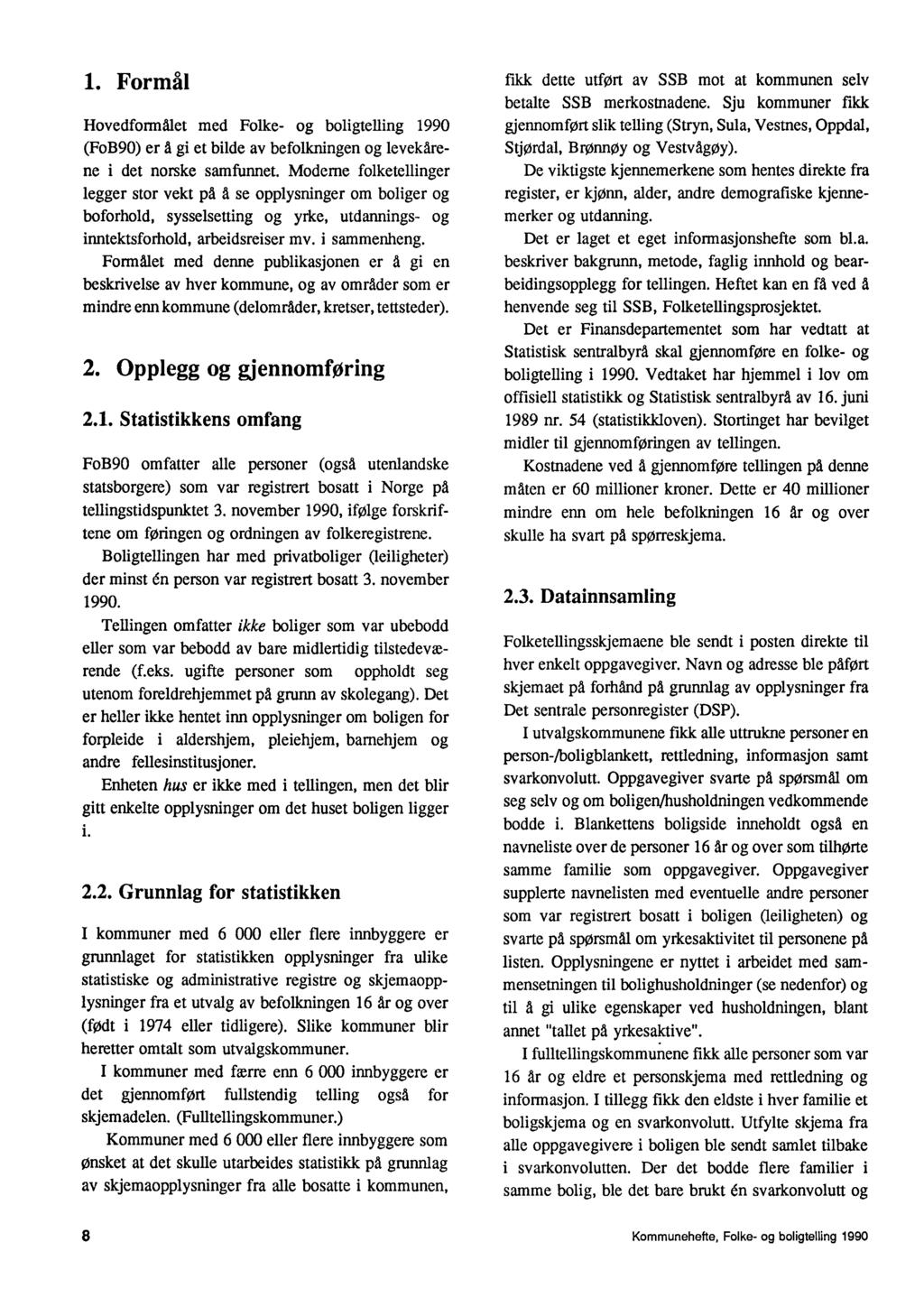 1. Formål Hovedformålet med Folke- og boligtelling 1990 (FoB90) er å gi et bilde av befolkningen og levekårene i det norske samfunnet.