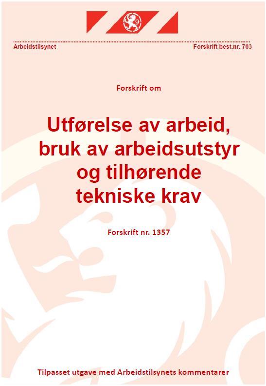 Nye forskrifter Forskrift om utførelse av arbeid, bruk av arbeidsutstyr og tilhørende tekniske krav. (Forskrift om utførelse av arbeid).