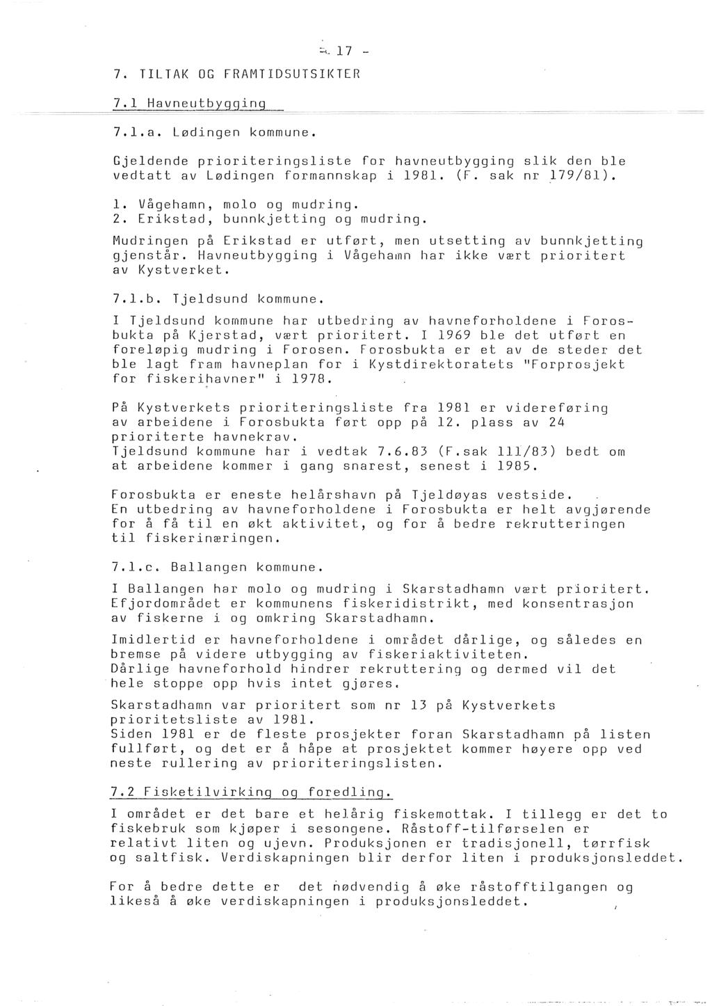 ::-... 17-7. TILTAK OG FRAMTIDSUTSIKTER 7.1 Havneutbygging 7..a. Lødingen kommune. Gjedende prioriteringsiste for havneutbygging sik den be vedtatt av Lødingen formannskap i 1981. (F. sak nr ~79/81).