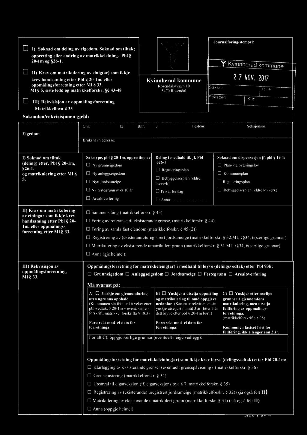 if] [l u»:l>tuu11gial;kgitiautgm Ill) Rekvisisjon av oppmålingsforretning Matrikkellnvø kommune aksbeh ' ([ U Off Kopi f ; ( 8 33 Gnr H" fo Eigedom 12 Bnr - / 3 Festenr Seksj onsnr 4/ ot /