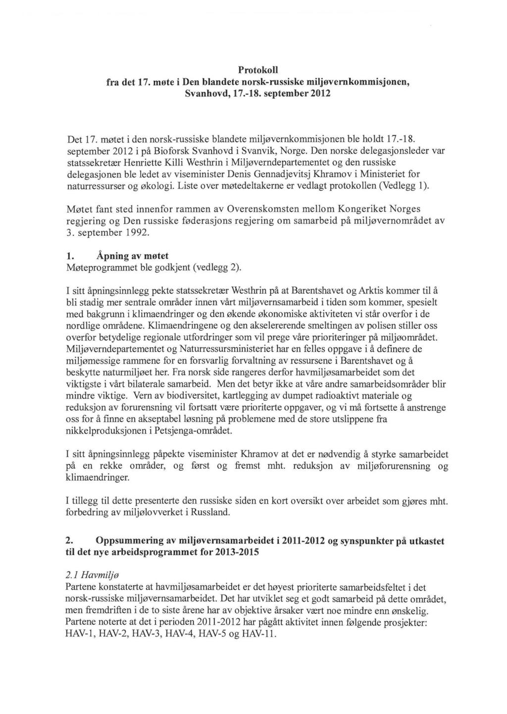 Protokoll fra det 17. møte i Den blandete norsk-russiske miljøvernkommisjonen, Svanhovd, 17.-18. september 2012 Det 17. møtet i den norsk-russiske blandete miljøvernkommisjonen ble holdt 17.-18. september 2012 i på Bioforsk Svanhovd i Svanvik, Norge.