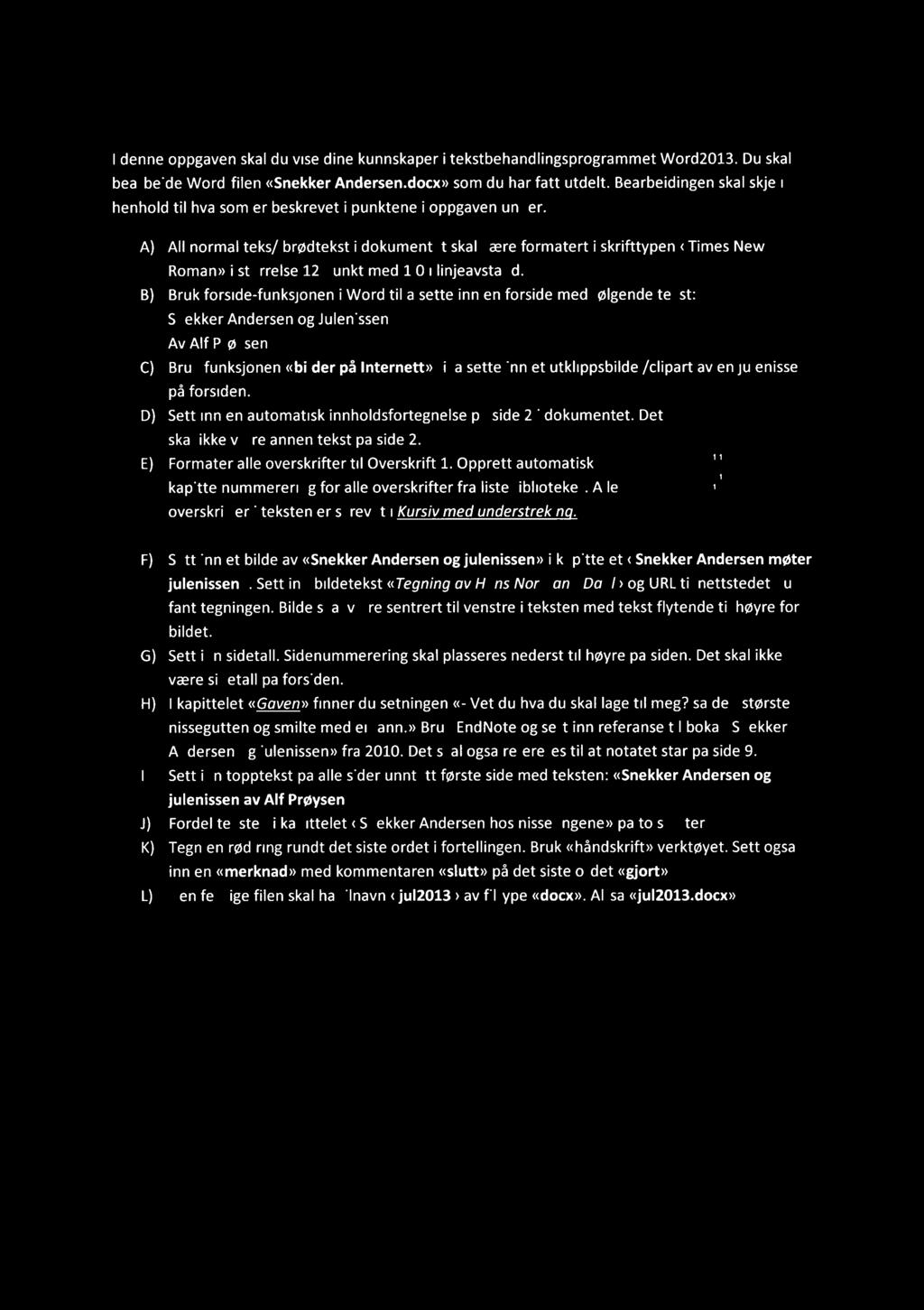 Oppgave 1 Tekstbehandling - Word 2013 (10 %) I denne oppgaven skal du vise dine kunnskaper i tekstbehandlingsprogrammet Word2013. Du skal bearbeide Word-filen «Snekker Andersen.