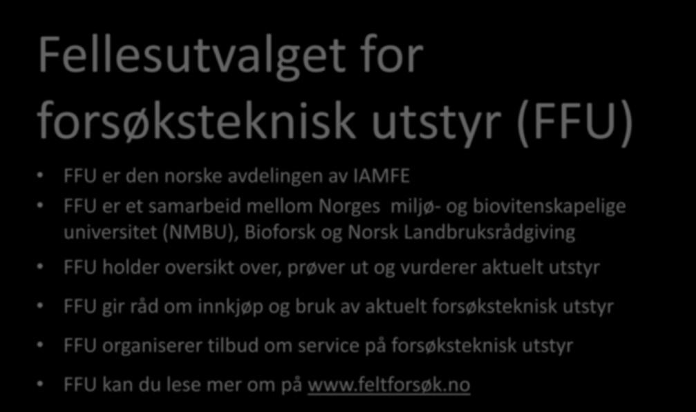 juni Fellesutvalget for forsøksteknisk utstyr (FFU) FFU er den norske avdelingen av IAMFE FFU er et samarbeid mellom Norges miljø-