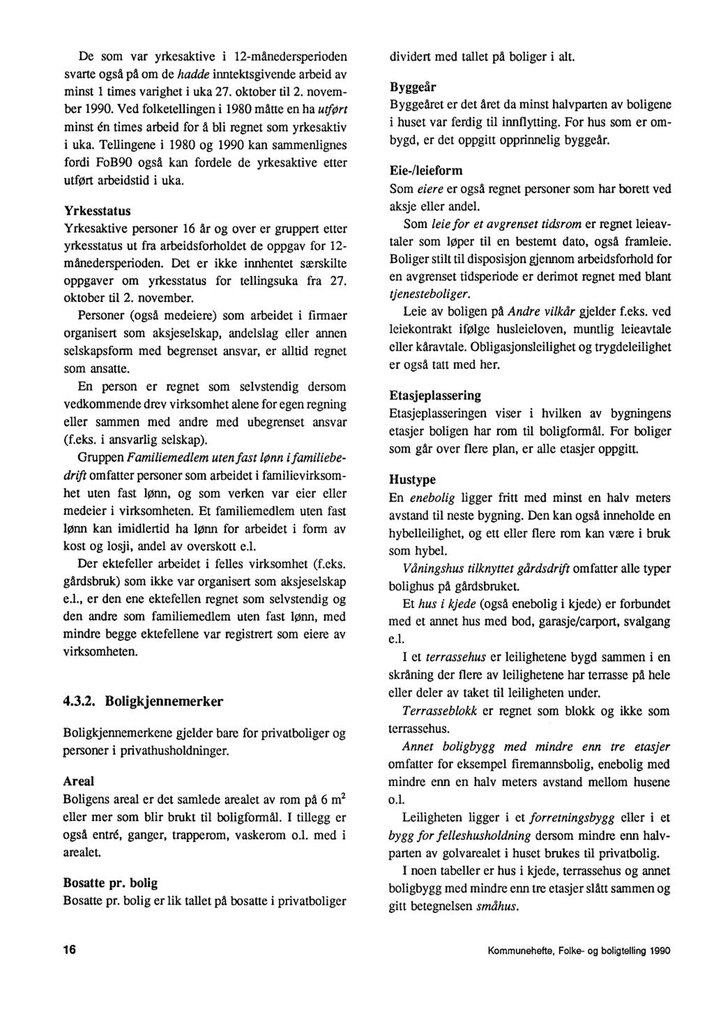 De som var yrkesaktive j 12-månedersperioden svarte også på om de hadde inntektsgivende arbeid av minst 1 times varighet i uka 27. oktober til 2. november 1990.