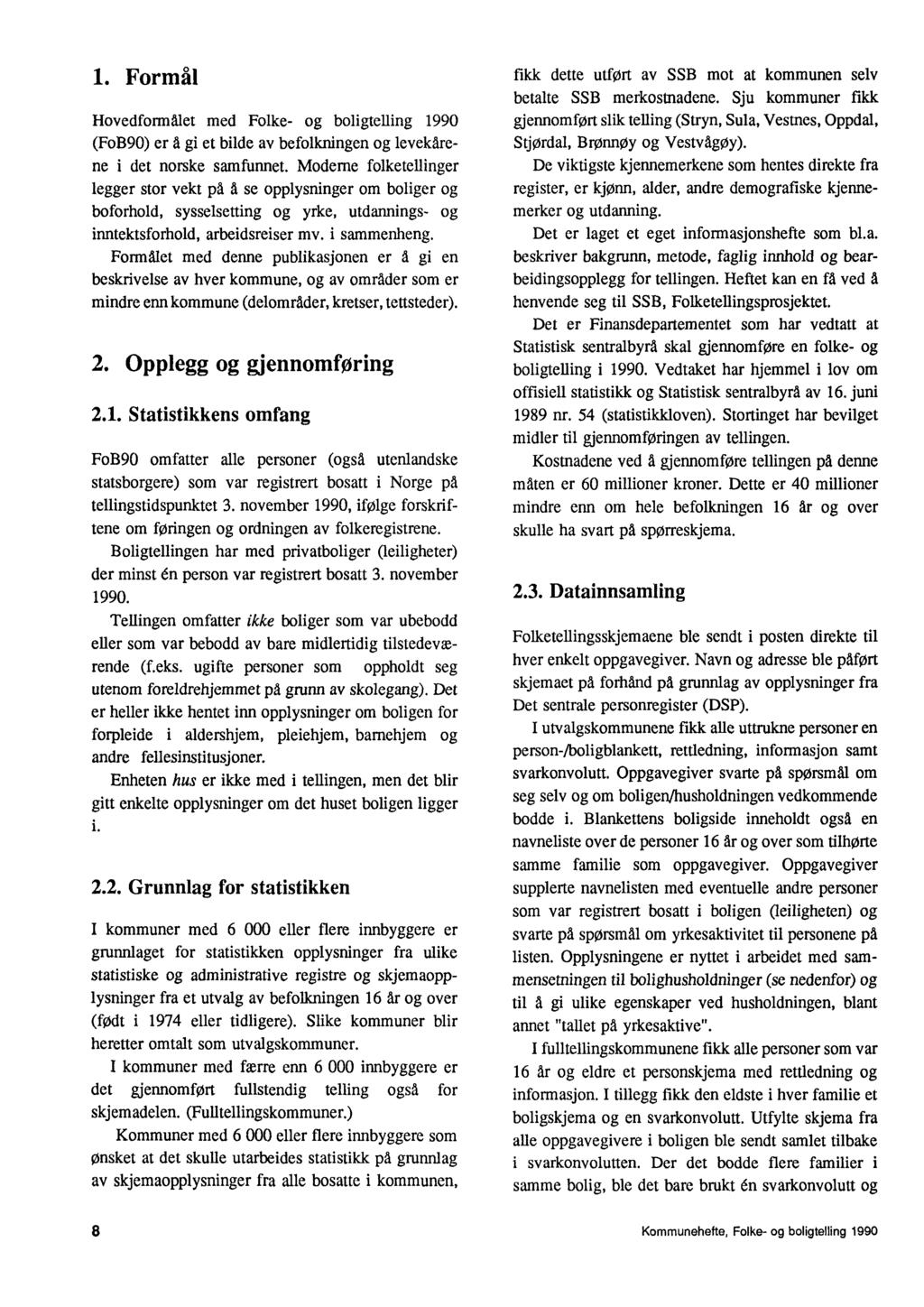 1. Formål Hovedformålet med Folke- og boligtelling 1990 (FoB90) er a gi et bilde av befolkningen og levekårene i det norske samfunnet.