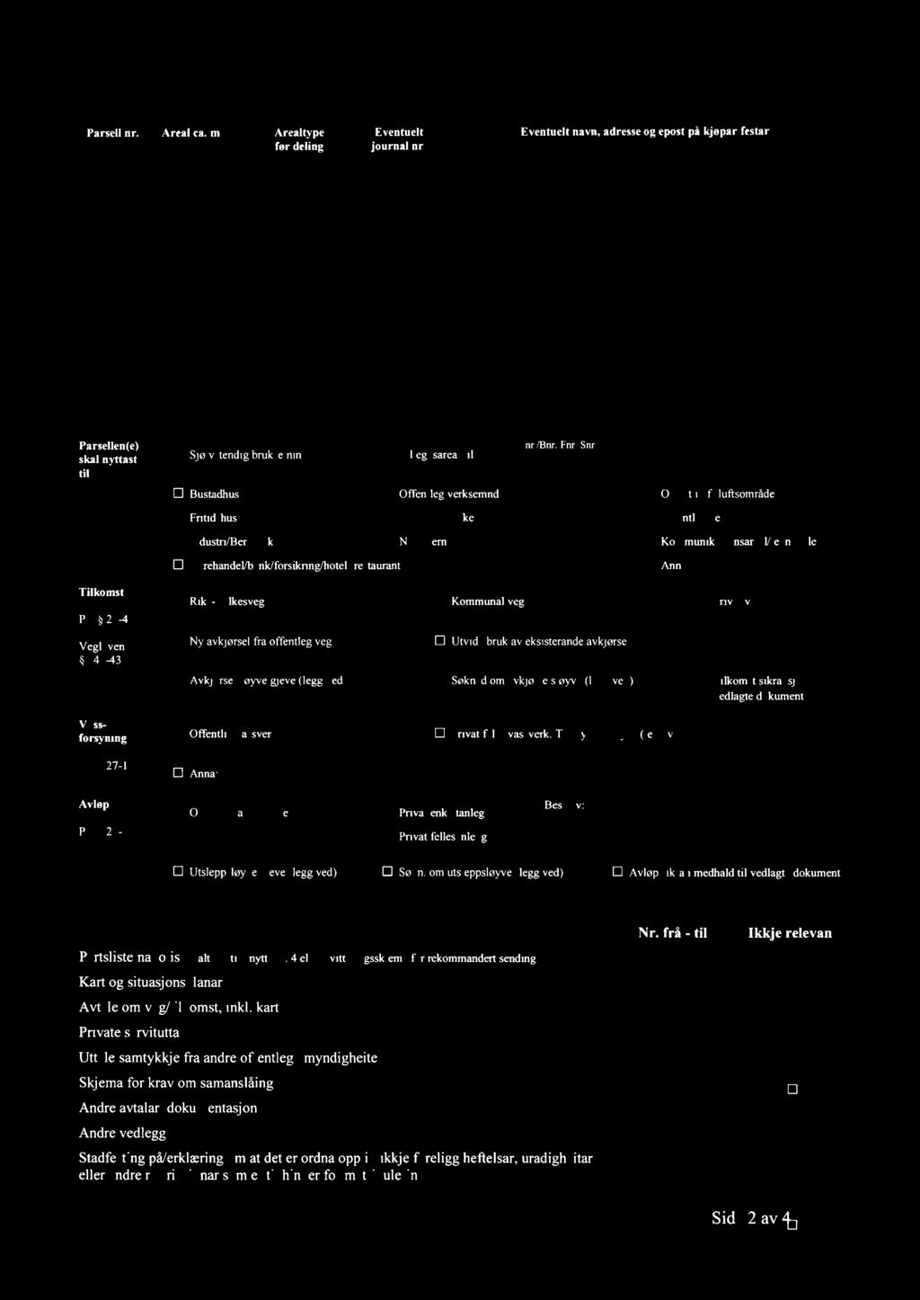 --r,7 Parsell nr Areal,v,-," ca rnz,v S -ä-,-, u - Arealtype for deling "f - m, : x' -,«wr ' V w- Eventuelt journal nr 4 " w,,q r", Eventuelt A', ' fär -, a-rv navn, adresse og epost på