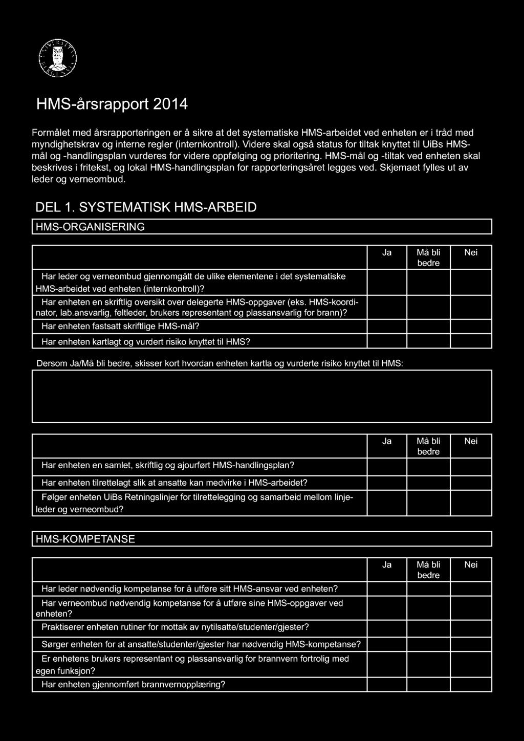 HMS-mål og -tiltak ved enheten skal beskrives i fritekst, og lokal HMS-handlingsplan for rapporteringsåret legges ved. Skjemaet fylles ut av leder og verneombud. DEL 1.