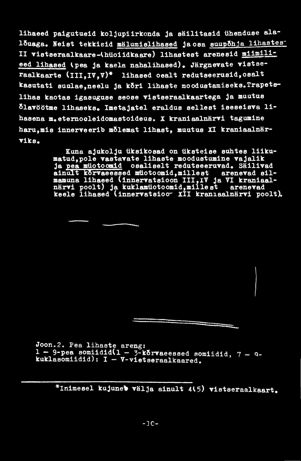 Kuna ajukolju üksikosad on üksteise suhtes liikumatud,pole vastavate lihaste moodustumine vajalik ja pea müotooald osaliselt redutseeruvad.