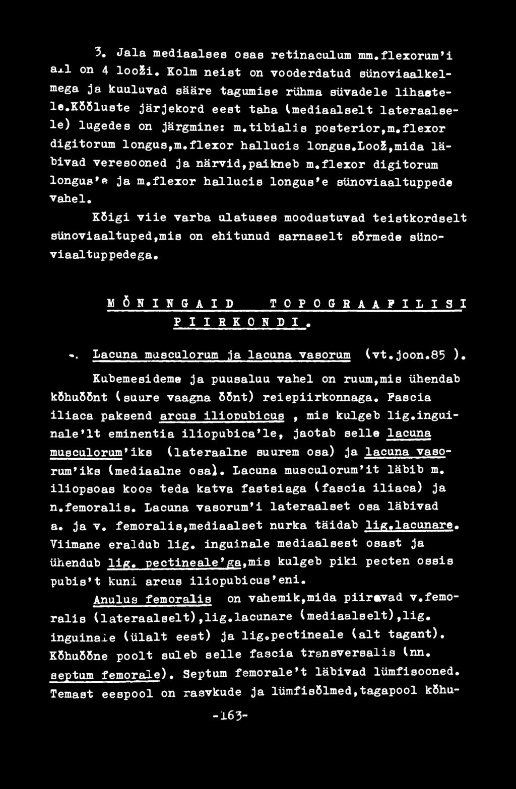 Lacuna musculorum ja lacuna vasorum (vt.joon.85 ). Kubemesideme ja puusaluu vahel on ruum,mis ühendab köhuõõnt (suure vaagna õõnt) reiepiirkonnaga.