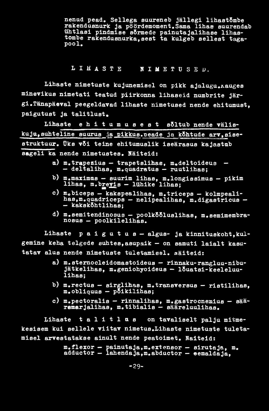 longi s siinus pikim lihas, "»bjezlb ~ lühike lihas; c) m 0 biceps kakspealihas, m.triceps kolmpealihas,m.quadriceps nelipealihas, m.digastricus kakskõhtlihas; d) m.semitendinosus poolkõõluslihas, m.