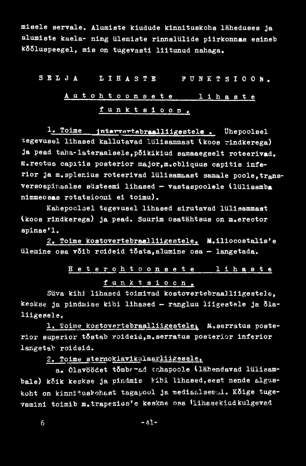 Kahepoolsel tegevusel lihased sirutavad lülisammast (koos rindkerega) ja pead. Suurim osatähtsus on m«erector apinae'1.