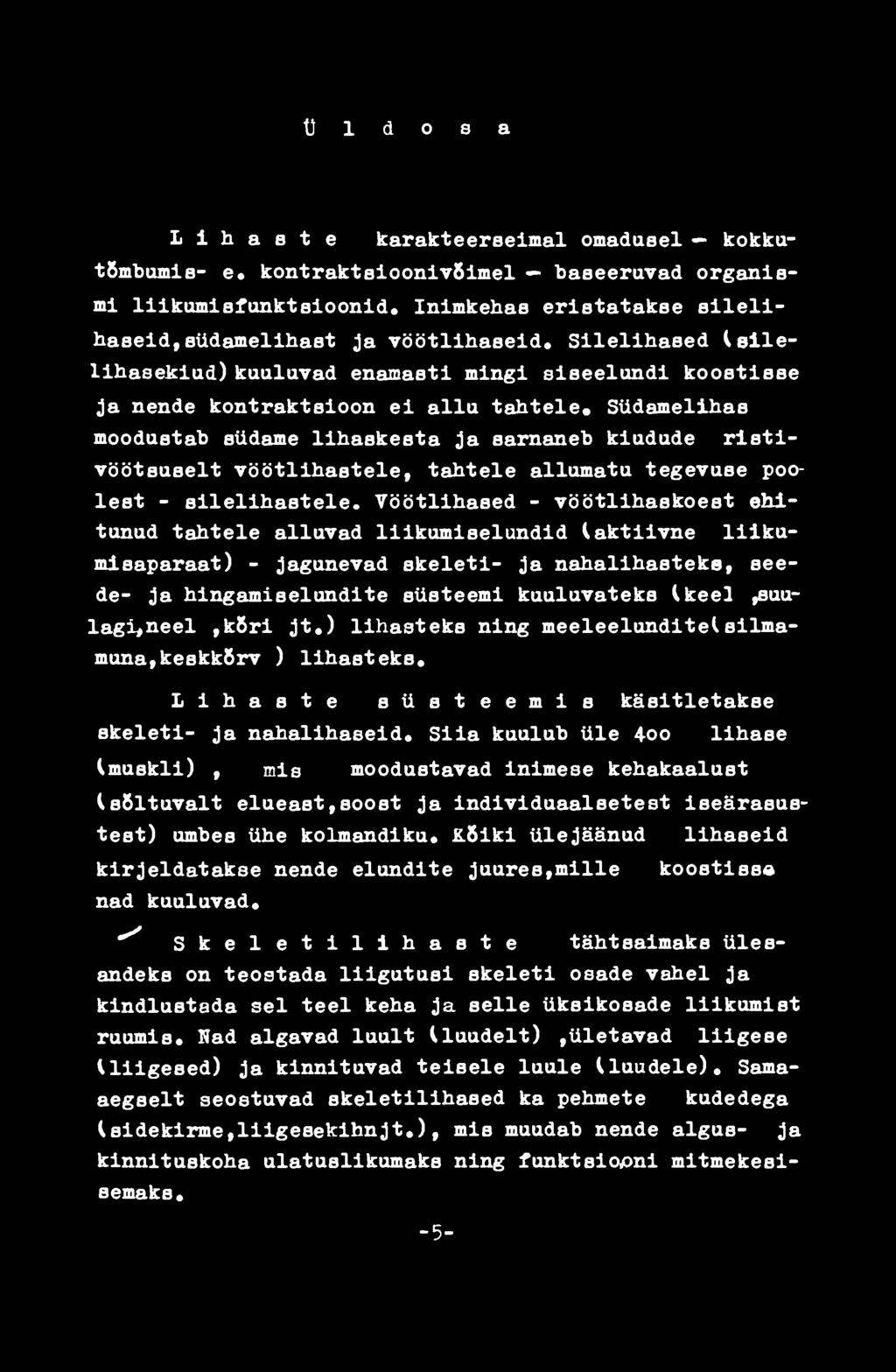 Vöötlihased - vöötlihaskoest ehitunud tahtele alluvad liikumiselundid (aktiivne liikumisaparaat) - jagunevad skeleti- ja nahalihasteke, seede- ja hingamiselundite süsteemi kuuluvateks