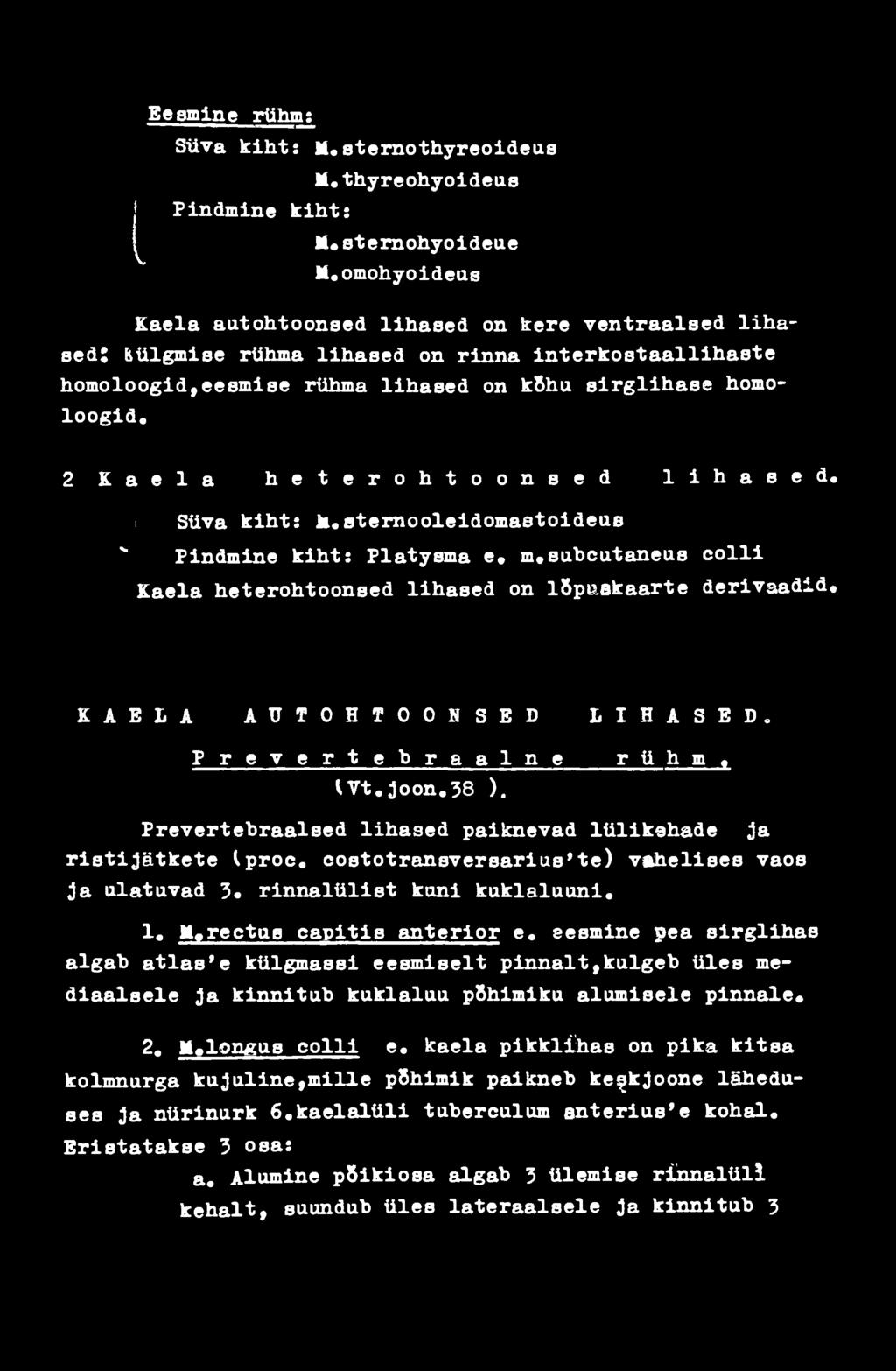 oternooleidomaetoideae v Pindmine kiht: Platysma e» m»subcutaneus colli Kaela heterohtoonsed lihased on lspuakaarte derivaadid«k A E L A A U T O H T O O N S E D L I H A S E D.