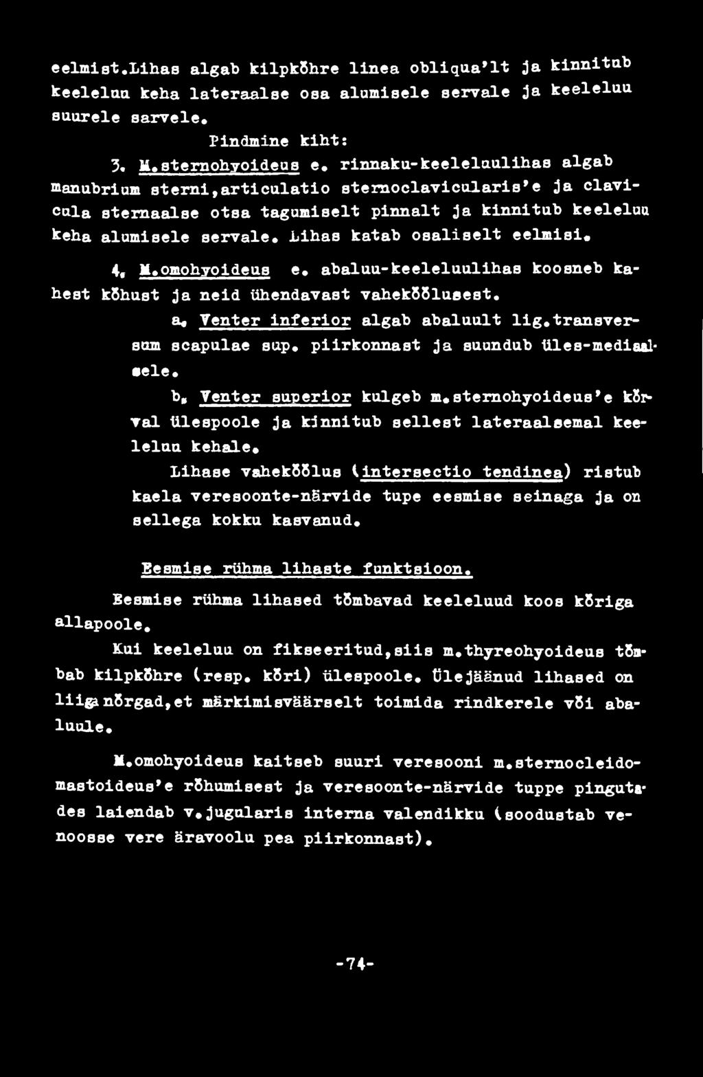 Venter superior kulgeb m^sternohyoideus'e к5г- al ülespoole ja kinnitub sellest lateraaleemal keelelaa kehale» Lihase vahekõõlus ( intersectio tendinea) ristub kaela veresoonte-närvide tupe eesmise