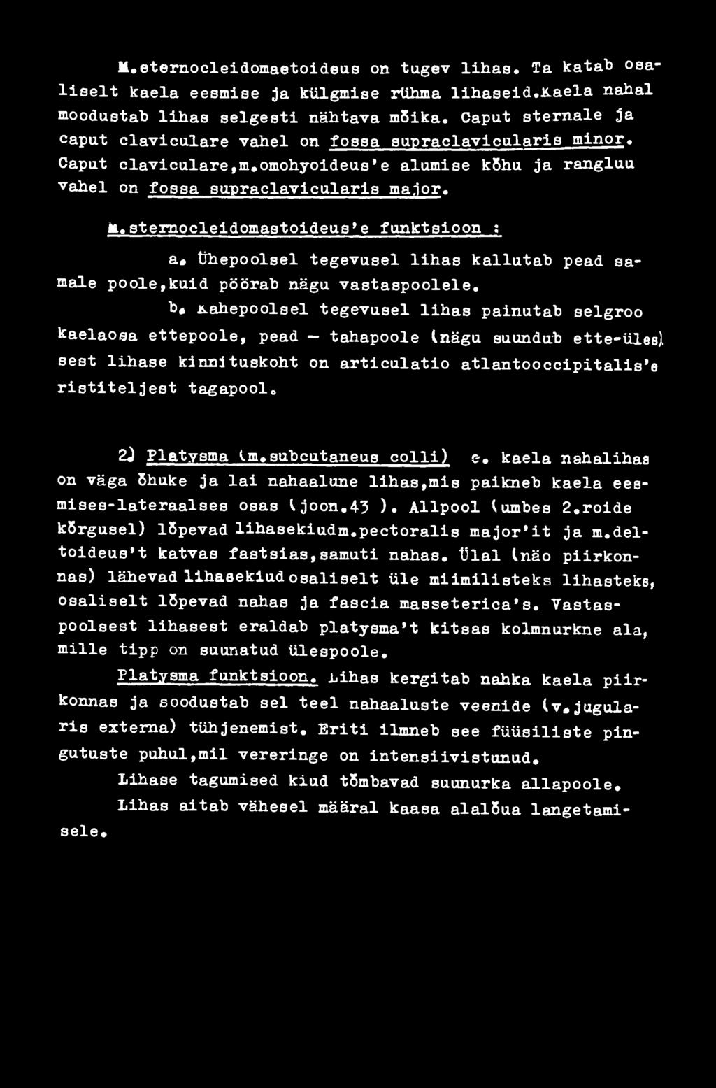 Platysma lm,sübcutaneus colli) с-, kaela nahalihaa on väga õhuke ja lai nahaalune lihas,mis paikneb kaela еевmises-lateraalses osas ^joon.43 ). Allpool tumbes 2.roide kõrgusel) lõpevad lihasekiudm.