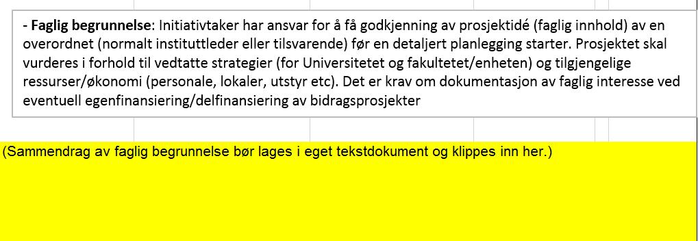 6. Underskrift/godkjenning Ledelsen ved fakultetet/enheten er i siste instans ansvarlig overfor universitetsledelsen for de oppgaver som skal ivaretas av prosjektleder.