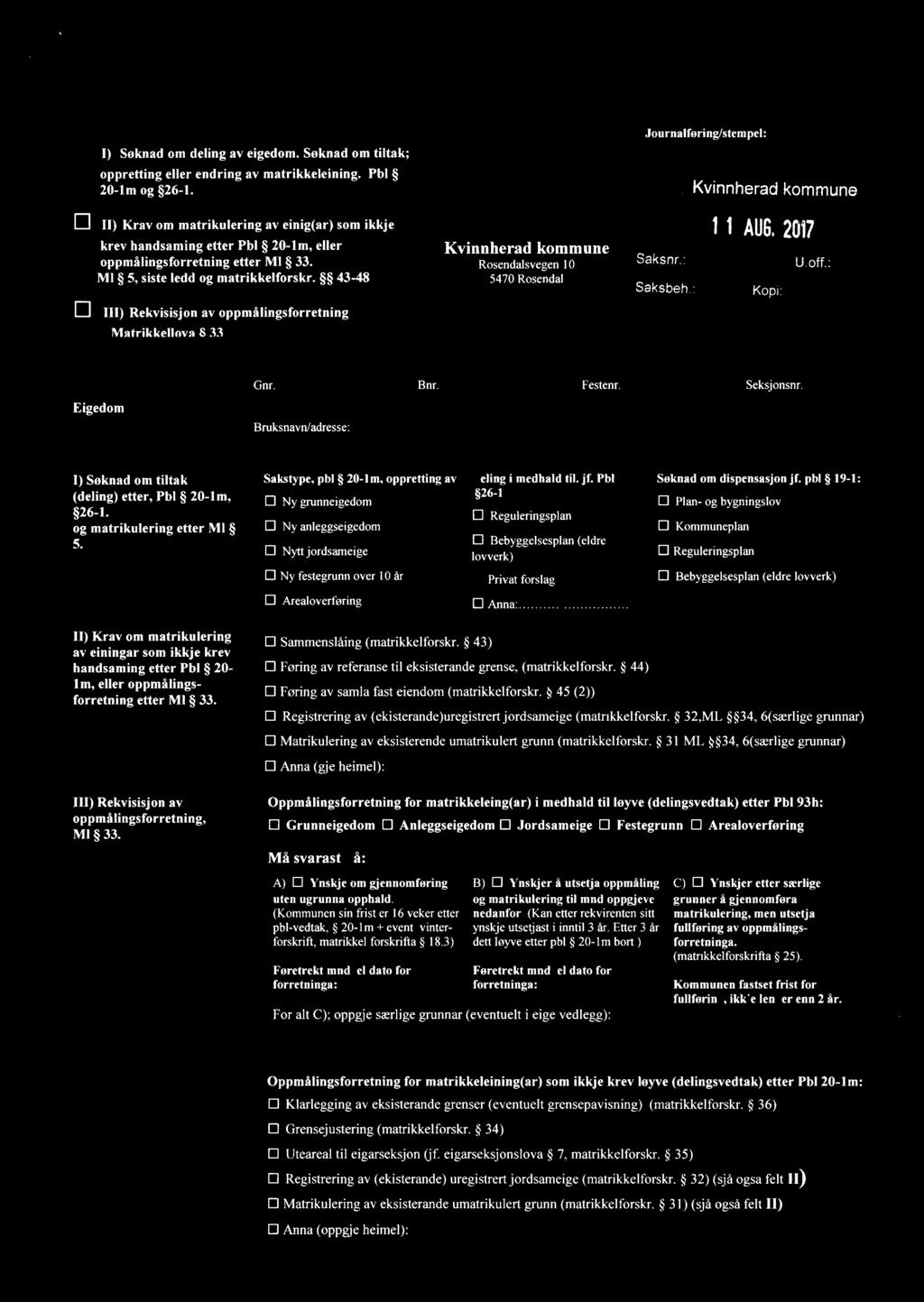 Journalføring/stempel: Kl 1) Søknad deling av eiged oppretting eller endring 20-lm og 26-l D ll) Krav matrikulering Søknad tiltak; Pbl av matrikkeleining av einig(ar) lll) Rekvisisjon Matrikkellnva