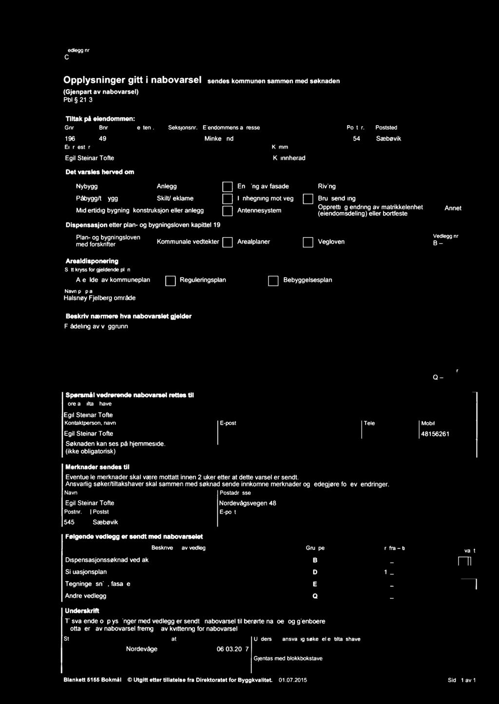 bygning konstruksjon eller anlegg E] Antennesystem g (eiendsdeling) eller bortfeste Dispensasjon et plan- og bygningsloven kapittel 19 PI - b ' l Vedlegg nr mig fårqskrji/fggrmgs oven D Kmunale