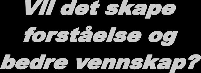 til: 1 Å utvikle vennskap som grunnlag for å gagne andre.