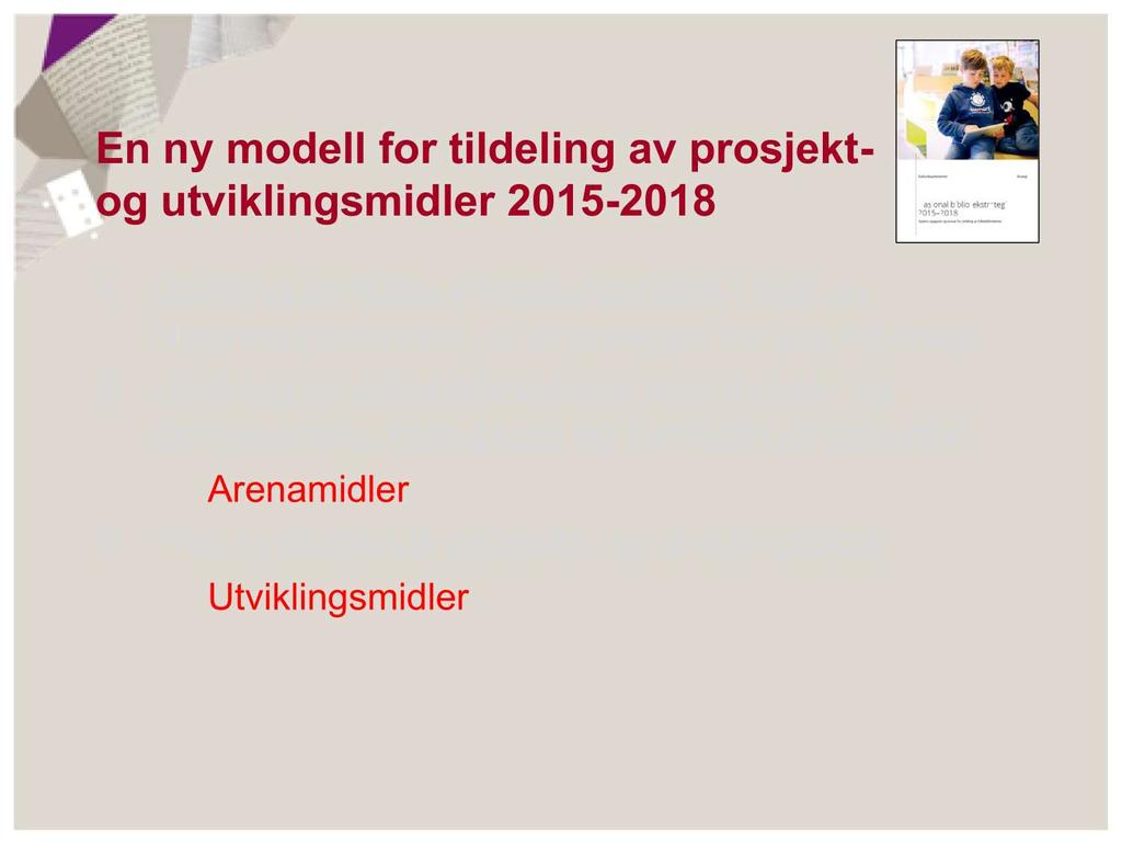 En ny modell for tildeling av prosjekt - og utviklingsmidler 2015-2018 1.