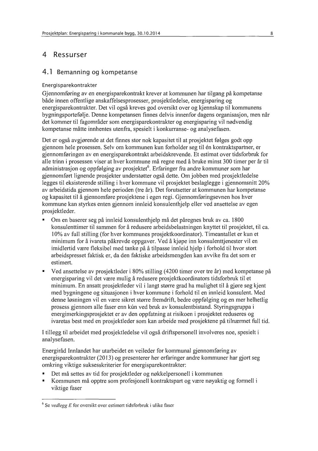 Prosjektplan: Energisparing i kommunale bygg, 30.10.2014 8 4 Ressurser 4.