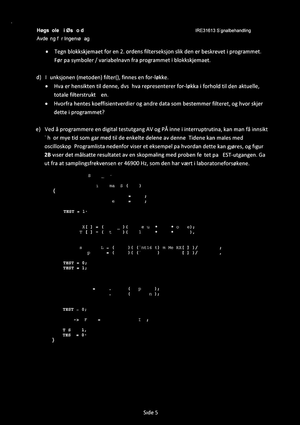 Tegn blokkskjemaet for en 2. ordens filterseksjon slik den er beskrevet i programmet. Før på symboler / variabelnavn fra programmet i blokkskjemaet.